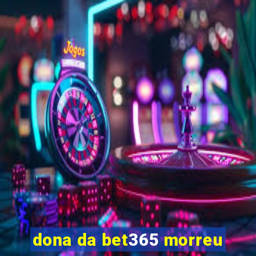 dona da bet365 morreu